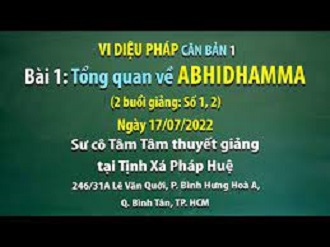Vi Diệu Pháp Căn Bản 1 - SC Tâm Tâm giảng Bài 1: Tổng quan về ABHIDHAMMA