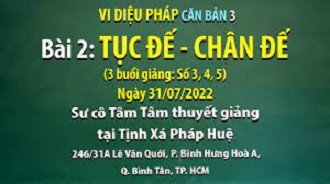 Vi Diệu Pháp căn bản 3 - SC Tâm Tâm giảng Bài 2: Tục đế - Chân đế