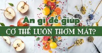 Mồ hôi nặng mùi, nên ăn gì cho 'thơm' người?