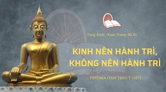 Kinh Trung Bộ 114 – Kinh Nên Hành Trì Không Nên Hành Trì - SC Tri Liên giảng
